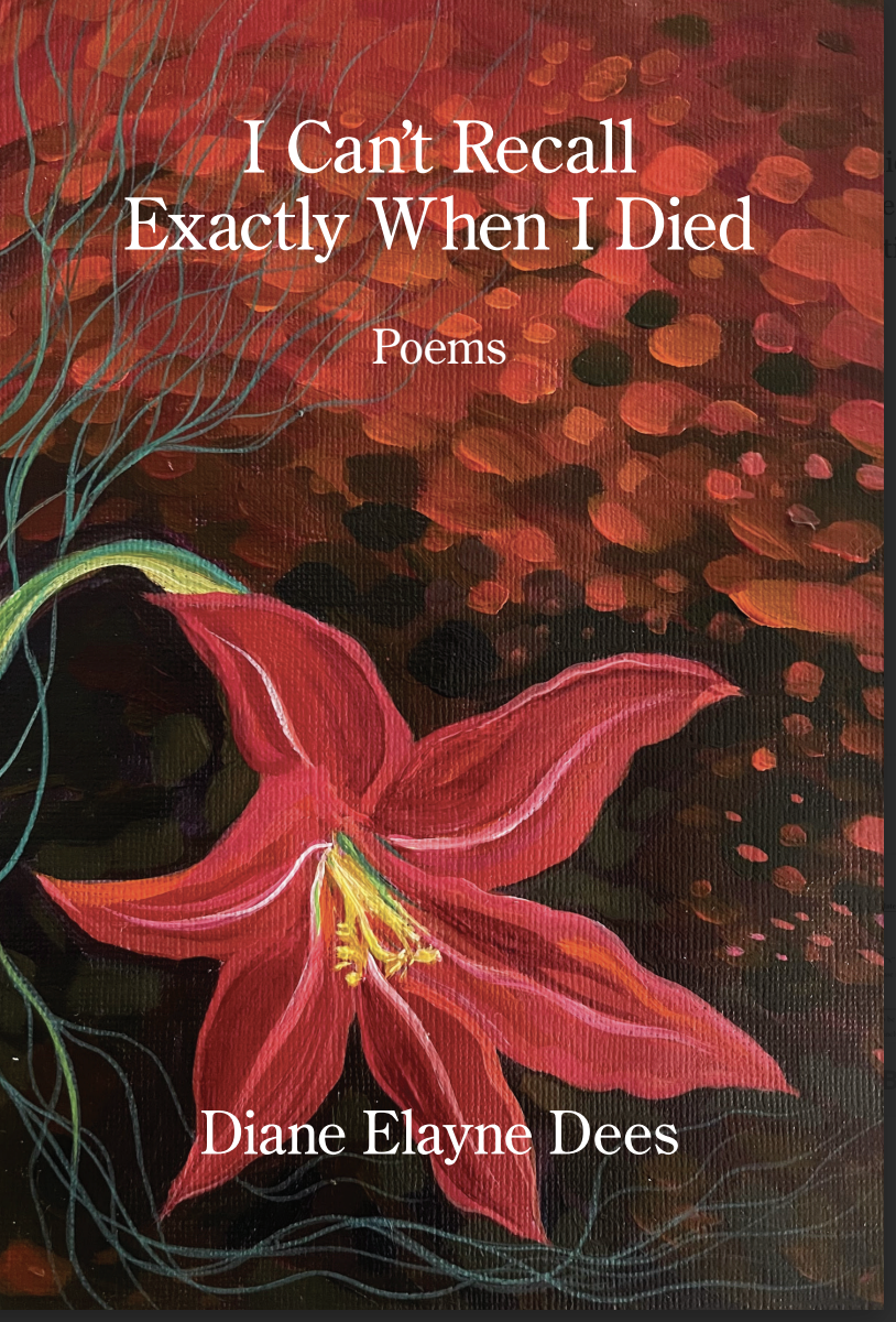 I Can't Recall Exactly When I Died by Diane Elayne Dees